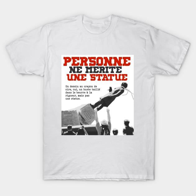 PERSONNE ne mérite une statue T-Shirt by annearchet